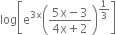 log open square brackets straight e to the power of 3 straight x end exponent open parentheses fraction numerator 5 straight x minus 3 over denominator 4 straight x plus 2 end fraction close parentheses to the power of 1 third end exponent close square brackets