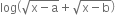 log open parentheses square root of straight x minus straight a end root plus square root of straight x minus straight b end root close parentheses