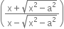 open parentheses fraction numerator straight x plus square root of straight x squared minus straight a squared end root over denominator straight x minus square root of straight x squared minus straight a squared end root end fraction close parentheses