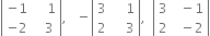 open vertical bar table row cell negative 1 end cell cell space space space space 1 end cell row cell negative 2 end cell cell space space space 3 end cell end table close vertical bar comma space space space minus open vertical bar table row 3 cell space space space space 1 end cell row 2 cell space space space space 3 end cell end table close vertical bar comma space space open vertical bar table row 3 cell space space minus 1 end cell row 2 cell space space minus 2 end cell end table close vertical bar