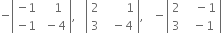 negative open vertical bar table row cell negative 1 end cell cell space space space 1 end cell row cell negative 1 end cell cell space minus 4 end cell end table close vertical bar comma space space space open vertical bar table row 2 cell space space space space space space space 1 end cell row 3 cell space space minus 4 end cell end table close vertical bar comma space space space minus open vertical bar table row 2 cell space space space minus 1 end cell row 3 cell space space minus 1 end cell end table close vertical bar