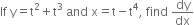 If space straight y equals straight t squared plus straight t cubed space and space straight x equals straight t minus straight t to the power of 4 comma space find space dy over dx