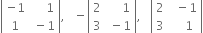 open vertical bar table row cell negative 1 end cell cell space space space space space 1 end cell row 1 cell space minus 1 end cell end table close vertical bar comma space space space minus open vertical bar table row 2 cell space space space space space 1 end cell row 3 cell space minus 1 end cell end table close vertical bar comma space space space open vertical bar table row 2 cell space space minus 1 end cell row 3 cell space space space space 1 end cell end table close vertical bar