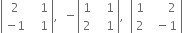 open vertical bar table row 2 cell space space space 1 end cell row cell negative 1 end cell cell space space space 1 end cell end table close vertical bar comma space space minus open vertical bar table row 1 cell space space space 1 end cell row 2 cell space space space 1 end cell end table close vertical bar comma space space open vertical bar table row 1 cell space space space space space space 2 end cell row 2 cell space space minus 1 end cell end table close vertical bar
