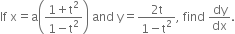 If space straight x equals straight a open parentheses fraction numerator 1 plus straight t squared over denominator 1 minus straight t squared end fraction close parentheses space and space straight y equals fraction numerator 2 straight t over denominator 1 minus straight t squared end fraction comma space find space dy over dx.