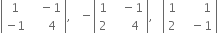 open vertical bar table row 1 cell space space space minus 1 end cell row cell negative 1 end cell cell space space space space 4 end cell end table close vertical bar comma space space space minus open vertical bar table row 1 cell space space space minus 1 end cell row 2 cell space space space space space 4 end cell end table close vertical bar comma space space space open vertical bar table row 1 cell space space space space space space space 1 end cell row 2 cell space space space minus 1 end cell end table close vertical bar
