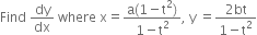 Find space dy over dx space where space straight x equals fraction numerator straight a left parenthesis 1 minus straight t squared right parenthesis over denominator 1 minus straight t squared end fraction comma space straight y space equals fraction numerator 2 bt over denominator 1 minus straight t squared end fraction