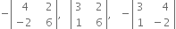 negative open vertical bar table row cell space 4 end cell cell space space space 2 end cell row cell negative 2 end cell cell space space space 6 end cell end table close vertical bar comma space space space open vertical bar table row 3 cell space space space 2 end cell row 1 cell space space space 6 end cell end table close vertical bar comma space space space minus open vertical bar table row 3 cell space space space space 4 end cell row 1 cell space minus 2 end cell end table close vertical bar