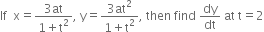 If space space straight x equals fraction numerator 3 at over denominator 1 plus straight t squared end fraction comma space straight y equals fraction numerator 3 at squared over denominator 1 plus straight t squared end fraction comma space then space find space dy over dt space at space straight t equals 2