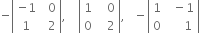 negative open vertical bar table row cell negative 1 end cell cell space space 0 end cell row 1 cell space space 2 end cell end table close vertical bar comma space space space space open vertical bar table row 1 cell space space space 0 end cell row 0 cell space space space 2 end cell end table close vertical bar comma space space space minus open vertical bar table row 1 cell space space minus 1 end cell row 0 cell space space space space space 1 end cell end table close vertical bar