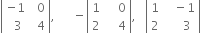 open vertical bar table row cell negative 1 end cell cell space space 0 end cell row cell space space 3 end cell cell space space 4 end cell end table close vertical bar comma space space space space space space minus open vertical bar table row 1 cell space space space space 0 end cell row 2 cell space space space space 4 end cell end table close vertical bar comma space space space open vertical bar table row 1 cell space space space minus 1 end cell row 2 cell space space space space space 3 end cell end table close vertical bar