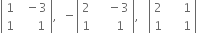open vertical bar table row 1 cell space space minus 3 end cell row 1 cell space space space space space 1 end cell end table close vertical bar comma space space minus open vertical bar table row 2 cell space space space space minus 3 end cell row 1 cell space space space space space 1 end cell end table close vertical bar comma space space space open vertical bar table row 2 cell space space space space space 1 end cell row 1 cell space space space space space 1 end cell end table close vertical bar
