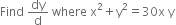 Find space dy over straight d space where space straight x squared plus straight y squared equals 30 straight x space straight y