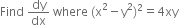 Find space dy over dx space where space left parenthesis straight x squared minus straight y squared right parenthesis squared equals 4 xy