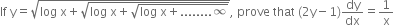 If space straight y equals square root of log space straight x plus square root of log space straight x plus square root of log space straight x plus........ infinity end root end root end root comma space prove space that space left parenthesis 2 straight y minus 1 right parenthesis dy over dx equals 1 over straight x