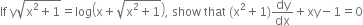 If space straight y square root of straight x squared plus 1 end root equals log open parentheses straight x plus square root of straight x squared plus 1 end root close parentheses comma space show space that space left parenthesis straight x squared plus 1 right parenthesis dy over dx plus xy minus 1 equals 0