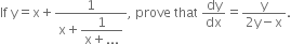 If space straight y equals straight x plus fraction numerator 1 over denominator straight x plus begin display style fraction numerator 1 over denominator straight x plus... end fraction end style end fraction comma space prove space that space dy over dx equals fraction numerator straight y over denominator 2 straight y minus straight x end fraction.
