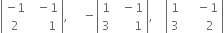 open vertical bar table row cell negative 1 end cell cell space space minus 1 end cell row 2 cell space space space space space 1 end cell end table close vertical bar comma space space space space space minus open vertical bar table row 1 cell space space minus 1 end cell row 3 cell space space space space space space 1 end cell end table close vertical bar comma space space space space open vertical bar table row 1 cell space space space space minus 1 end cell row 3 cell space space space space space space 2 end cell end table close vertical bar
