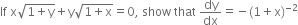 If space straight x square root of 1 plus straight y end root plus straight y square root of 1 plus straight x end root equals 0 comma space show space that space dy over dx equals negative left parenthesis 1 plus straight x right parenthesis to the power of negative 2 end exponent