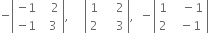 negative open vertical bar table row cell negative 1 end cell cell space space space 2 end cell row cell negative 1 end cell cell space space 3 end cell end table close vertical bar comma space space space space space open vertical bar table row 1 cell space space space space 2 end cell row 2 cell space space space space 3 end cell end table close vertical bar comma space space minus open vertical bar table row 1 cell space space space minus 1 end cell row 2 cell space space minus 1 end cell end table close vertical bar