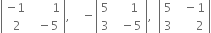 open vertical bar table row cell negative 1 end cell cell space space space space space space space 1 end cell row cell space 2 end cell cell space space minus 5 end cell end table close vertical bar comma space space space space minus open vertical bar table row 5 cell space space space space 1 end cell row 3 cell space space minus 5 end cell end table close vertical bar comma space space open vertical bar table row 5 cell space space minus 1 end cell row 3 cell space space space space space space 2 end cell end table close vertical bar