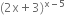 left parenthesis 2 straight x plus 3 right parenthesis to the power of straight x minus 5 end exponent