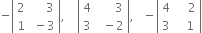 negative open vertical bar table row 2 cell space space space space space 3 end cell row 1 cell space minus 3 end cell end table close vertical bar comma space space space space open vertical bar table row 4 cell space space space space space space 3 end cell row 3 cell space space minus 2 end cell end table close vertical bar comma space space space minus open vertical bar table row 4 cell space space space space 2 end cell row 3 cell space space space 1 end cell end table close vertical bar