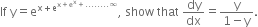 If space straight y equals straight e to the power of straight x plus straight e to the power of straight x plus straight e to the power of straight x plus........ infinity end exponent end exponent comma space show space that space dy over dx equals fraction numerator straight y over denominator 1 minus straight y end fraction.