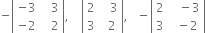 negative open vertical bar table row cell negative 3 end cell cell space space space 3 end cell row cell negative 2 end cell cell space space space 2 end cell end table close vertical bar comma space space space space open vertical bar table row 2 cell space space space 3 end cell row 3 cell space space 2 end cell end table close vertical bar comma space space space minus open vertical bar table row 2 cell space space space minus 3 end cell row 3 cell space space minus 2 end cell end table close vertical bar