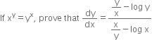 If space straight x to the power of straight y equals straight y to the power of straight x comma space prove space that space dy over dx equals fraction numerator begin display style straight y over straight x end style minus log space straight y over denominator begin display style straight x over straight y end style minus log space straight x end fraction