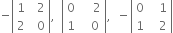 negative open vertical bar table row 1 cell space space 2 end cell row 2 cell space space 0 end cell end table close vertical bar comma space space open vertical bar table row 0 cell space space space space 2 end cell row 1 cell space space space 0 end cell end table close vertical bar comma space space minus open vertical bar table row 0 cell space space space 1 end cell row 1 cell space space space 2 end cell end table close vertical bar