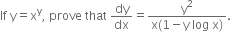 If space straight y equals straight x to the power of straight y comma space prove space that space dy over dx equals fraction numerator straight y squared over denominator straight x left parenthesis 1 minus straight y space log space straight x right parenthesis end fraction.