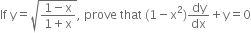 If space straight y equals square root of fraction numerator 1 minus straight x over denominator 1 plus straight x end fraction end root comma space prove space that space left parenthesis 1 minus straight x squared right parenthesis dy over dx plus straight y equals 0
