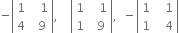 negative open vertical bar table row 1 cell space space space 1 end cell row 4 cell space space 9 end cell end table close vertical bar comma space space space space open vertical bar table row 1 cell space space space 1 end cell row 1 cell space space 9 end cell end table close vertical bar comma space space minus open vertical bar table row 1 cell space space space 1 end cell row 1 cell space space space 4 end cell end table close vertical bar