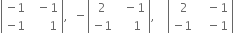 open vertical bar table row cell negative 1 end cell cell space space minus 1 end cell row cell negative 1 end cell cell space space space space space space 1 end cell end table close vertical bar comma space space minus open vertical bar table row 2 cell space space minus 1 end cell row cell negative 1 end cell cell space space space space 1 end cell end table close vertical bar comma space space space space open vertical bar table row cell space 2 end cell cell space space space minus 1 end cell row cell negative 1 end cell cell space space space minus 1 end cell end table close vertical bar