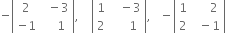 negative open vertical bar table row 2 cell space space minus 3 end cell row cell negative 1 end cell cell space space space space 1 end cell end table close vertical bar comma space space space space open vertical bar table row 1 cell space space space minus 3 end cell row 2 cell space space space space space 1 end cell end table close vertical bar comma space space space minus open vertical bar table row 1 cell space space space space space 2 end cell row 2 cell space space minus 1 end cell end table close vertical bar