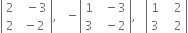 open vertical bar table row 2 cell space space minus 3 end cell row 2 cell space minus 2 end cell end table close vertical bar comma space space space minus open vertical bar table row 1 cell space space minus 3 end cell row 3 cell space space minus 2 end cell end table close vertical bar comma space space space open vertical bar table row 1 cell space space space 2 end cell row 3 cell space space space 2 end cell end table close vertical bar