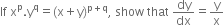 If space straight x to the power of straight p. straight y to the power of straight q equals left parenthesis straight x plus straight y right parenthesis to the power of straight p plus straight q end exponent comma space show space that space dy over dx equals straight y over straight x