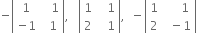 negative open vertical bar table row 1 cell space space space 1 end cell row cell negative 1 end cell cell space space 1 end cell end table close vertical bar comma space space space open vertical bar table row 1 cell space space space 1 end cell row 2 cell space space space 1 end cell end table close vertical bar comma space space minus open vertical bar table row 1 cell space space space space space 1 end cell row 2 cell space space minus 1 end cell end table close vertical bar