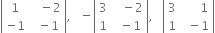 open vertical bar table row 1 cell space space space minus 2 end cell row cell negative 1 end cell cell space space minus 1 end cell end table close vertical bar comma space space space minus open vertical bar table row 3 cell space space space minus 2 end cell row 1 cell space space minus 1 end cell end table close vertical bar comma space space space open vertical bar table row 3 cell space space space space space space 1 end cell row 1 cell space space minus 1 end cell end table close vertical bar
