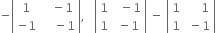 negative open vertical bar table row 1 cell space space space minus 1 end cell row cell negative 1 end cell cell space space space space minus 1 end cell end table close vertical bar comma space space space open vertical bar table row 1 cell space space minus 1 end cell row 1 cell space minus 1 end cell end table close vertical bar space minus space open vertical bar table row 1 cell space space space space space 1 end cell row 1 cell space minus 1 end cell end table close vertical bar