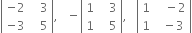 open vertical bar table row cell negative 2 end cell cell space space space 3 end cell row cell negative 3 end cell cell space space space 5 end cell end table close vertical bar comma space space space minus open vertical bar table row 1 cell space space space 3 end cell row 1 cell space space space 5 end cell end table close vertical bar comma space space space open vertical bar table row 1 cell space space space minus 2 end cell row 1 cell space space minus 3 end cell end table close vertical bar