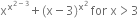 straight x to the power of straight x to the power of 2 minus 3 end exponent end exponent plus left parenthesis straight x minus 3 right parenthesis to the power of straight x squared end exponent space for space straight x greater than 3