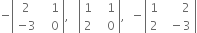 negative open vertical bar table row 2 cell space space space 1 end cell row cell negative 3 end cell cell space space space 0 end cell end table close vertical bar comma space space space open vertical bar table row 1 cell space space space 1 end cell row 2 cell space space space 0 end cell end table close vertical bar comma space space minus open vertical bar table row 1 cell space space space space space space 2 end cell row 2 cell space space minus 3 end cell end table close vertical bar