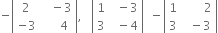 negative open vertical bar table row 2 cell space space space minus 3 end cell row cell negative 3 end cell cell space space space space space 4 end cell end table close vertical bar comma space space space open vertical bar table row 1 cell space space minus 3 end cell row 3 cell space space minus 4 end cell end table close vertical bar space space minus open vertical bar table row 1 cell space space space space space space space 2 end cell row 3 cell space space minus 3 end cell end table close vertical bar