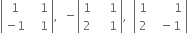 open vertical bar table row 1 cell space space space 1 end cell row cell negative 1 end cell cell space space space 1 end cell end table close vertical bar comma space space minus open vertical bar table row 1 cell space space space space 1 end cell row 2 cell space space space space 1 end cell end table close vertical bar comma space space open vertical bar table row 1 cell space space space space space space space 1 end cell row 2 cell space space minus 1 end cell end table close vertical bar