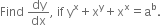 Find space dy over dx comma space if space straight y to the power of straight x plus straight x to the power of straight y plus straight x to the power of straight x equals straight a to the power of straight b.