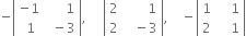 negative open vertical bar table row cell negative 1 end cell cell space space space space space space 1 end cell row cell space 1 end cell cell space space minus 3 end cell end table close vertical bar comma space space space space space open vertical bar table row 2 cell space space space space space space space 1 end cell row 2 cell space space space minus 3 end cell end table close vertical bar comma space space space space minus open vertical bar table row 1 cell space space space space 1 end cell row 2 cell space space space space 1 end cell end table close vertical bar