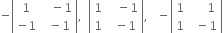 negative open vertical bar table row 1 cell space space space minus 1 end cell row cell negative 1 end cell cell space space minus 1 end cell end table close vertical bar comma space space open vertical bar table row 1 cell space space space minus 1 end cell row 1 cell space space minus 1 end cell end table close vertical bar comma space space space minus open vertical bar table row 1 cell space space space space space 1 end cell row 1 cell space space minus 1 end cell end table close vertical bar