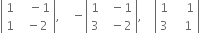 open vertical bar table row 1 cell space space space minus 1 end cell row 1 cell space space minus 2 end cell end table close vertical bar comma space space space space minus open vertical bar table row 1 cell space space minus 1 end cell row 3 cell space space minus 2 end cell end table close vertical bar comma space space space space open vertical bar table row 1 cell space space space space 1 end cell row 3 cell space space space 1 end cell end table close vertical bar